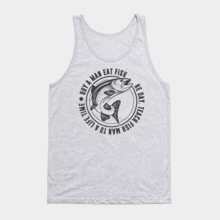 Buy a man eat fish, he day teach fish man to a life time Tank Top